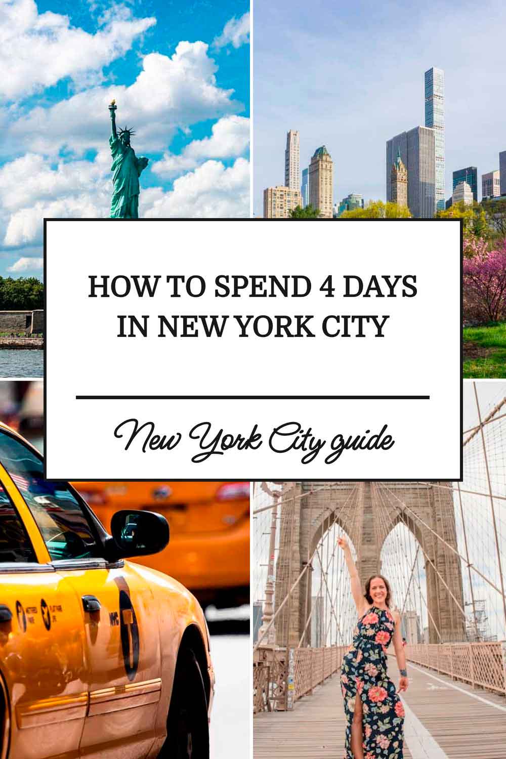 Pinterest pin for a New York City travel guide featuring the Statue of Liberty, Central Park skyline, yellow NYC taxis, and a woman posing on the Brooklyn Bridge. Center text reads “How To Spend 4 Days In New York City” with “New York City guide” below.